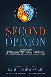 Second Opinion: 8 Deadly Diseases--Western Medicine, Eastern Medicine, You Power: Together They Could Save Your Life (Paperback)