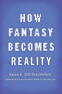 How Fantasy Becomes Reality: Information and Entertainment Media in Everyday Life, Revised and Expanded (Hardcover)