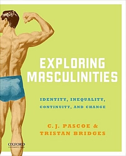 Exploring Masculinities: Identity, Inequality, Continuity and Change (Paperback)