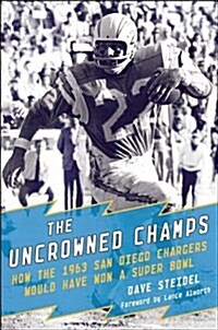 The Uncrowned Champs: How the 1963 San Diego Chargers Would Have Won the Super Bowl (Hardcover)