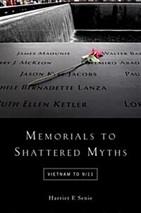 Memorials to Shattered Myths: Vietnam to 9/11 (Hardcover)