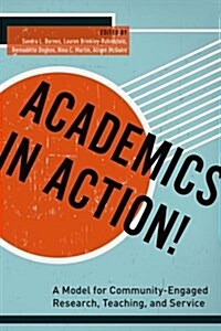 Academics in Action!: A Model for Community-Engaged Research, Teaching, and Service (Paperback)