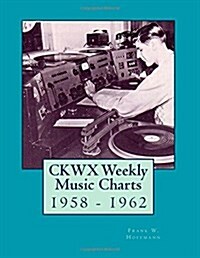 CKWX Weekly Music Charts: 1958 - 1962 (Paperback)