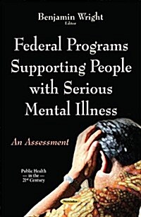 Federal Programs Supporting People With Serious Mental Illness (Paperback)