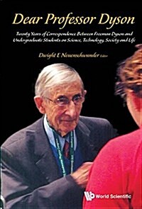 Dear Professor Dyson: Twenty Years of Correspondence Between Freeman Dyson and Undergraduate Students on Science, Technology, Society and Life (Hardcover)