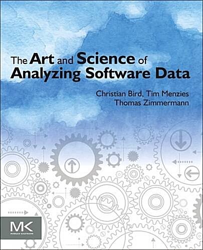 The Art and Science of Analyzing Software Data (Paperback)