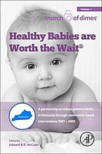 Healthy Babies Are Worth the Wait: A Partnership to Reduce Preterm Births in Kentucky Through Community-Based Interventions 2007 - 2009 (Paperback)