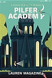 Pilfer Academy: A School So Bad Its Criminal (Hardcover)