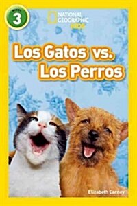 National Geographic Readers: Los Gatos vs. Los Perros (Cats vs. Dogs) (Library Binding)
