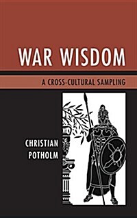 War Wisdom: A Cross-Cultural Sampling (Hardcover)