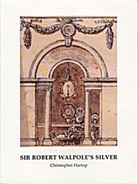 Sir Robert Walpoles Silver: Special Issue of Silver Studies, No. 30 (Paperback)