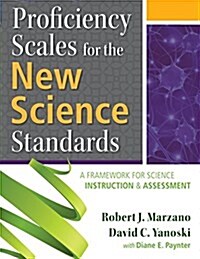 Proficiency Scales for the New Science Standards: A Framework for Science Instruction and Assessment (Paperback)