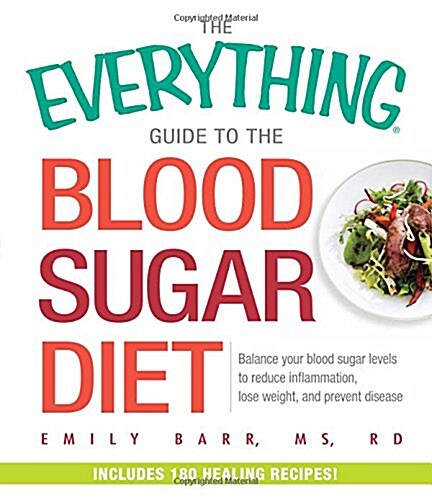 The Everything Guide to the Blood Sugar Diet: Balance Your Blood Sugar Levels to Reduce Inflammation, Lose Weight, and Prevent Disease (Paperback)