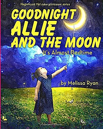 Goodnight Allie and the Moon, Its Almost Bedtime: Personalized Childrens Books, Personalized Gifts, and Bedtime Stories (Paperback)