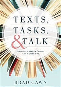 Texts, Tasks, and Talk: Instruction to Meet the Common Core in Grades 9--12 (Paperback)