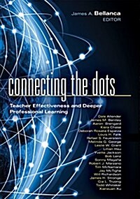 Connecting the Dots: Teacher Effectiveness and Deeper Professional Learning (Hardcover)