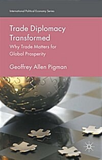Trade Diplomacy Transformed : Why Trade Matters for Global Prosperity (Hardcover)