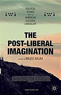 The Post-Liberal Imagination : Political Scenes from the American Cultural Landscape (Hardcover)