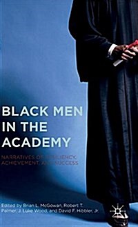 Black Men in the Academy : Narratives of Resiliency, Achievement, and Success (Hardcover)