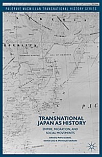 Transnational Japan as History : Empire, Migration, and Social Movements (Hardcover)