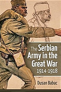 The Serbian Army in the Great War, 1914-1918 (Hardcover)