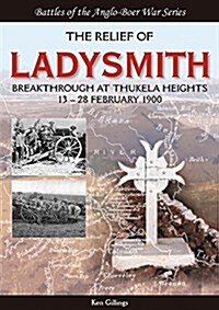 The Relief of Ladysmith: Breakthrough at Thukela Heights, 13-28 February 1900 (Paperback)