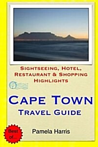 Cape Town Travel Guide: Sightseeing, Hotel, Restaurant & Shopping Highlights (Paperback)