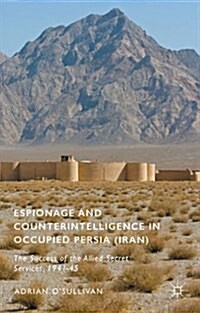 Espionage and Counterintelligence in Occupied Persia (Iran) : The Success of the Allied Secret Services, 1941-45 (Hardcover)