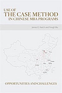 Use of the Case Method in Chinese MBA Programs: Opportunities and Challenges (Paperback)
