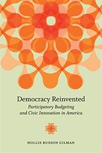 Democracy reinvented : participatory budgeting and civic innovation in America