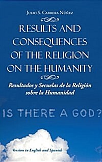 Results and Consequences of the Religion on the Humanity: Resultados y Secuelas de La Religion Sobre La Humanidad (Hardcover)