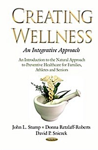 Creating Wellness -- An Integrative Approach (Hardcover, UK)