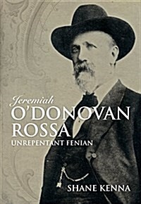 Jeremiah ODonovan Rossa: Unrepentant Fenian (Hardcover)