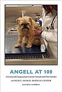 Angell at 100: A Century of Compassionate Care for Animals and Their Families at Angell Animal Medical Center (Paperback)