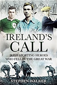 Irelands Call: Irish Sporting Heroes Who Fell in the Great War (Paperback)