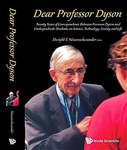 Dear Professor Dyson: Twenty Years of Correspondence Between Freeman Dyson and Undergraduate Students on Science, Technology, Society and Life (Paperback)