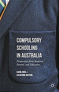 Compulsory Schooling in Australia : Perspectives from Students, Parents, and Educators (Hardcover)