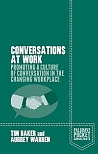 Conversations at Work : Promoting a Culture of Conversation in the Changing Workplace (Paperback)