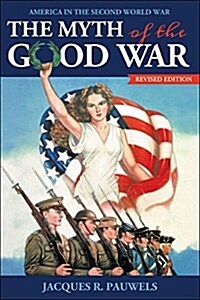 The Myth of the Good War: America in the Second World War, Revised Edition (Paperback, 2)