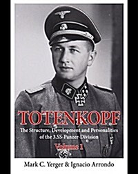 Totenkopf : The Structure, Development and Personalities of the 3.Ss-Panzer-Division Volume 1 (Hardcover)