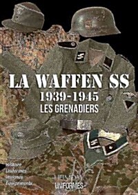 La Waffen-SS: 1939-1945 ⁠-- Les Grenadiers Volume 1 (Hardcover)