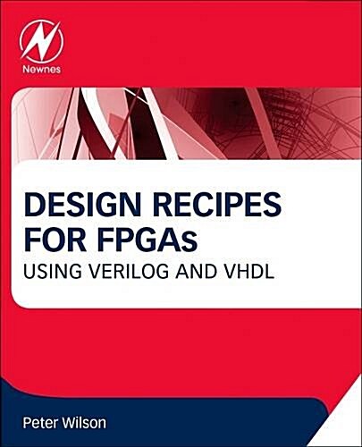 Design Recipes for FPGAs : Using Verilog and VHDL (Paperback, 2 ed)