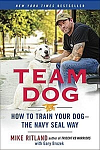 Team Dog: How to Train Your Dog--The Navy Seal Way (Paperback)