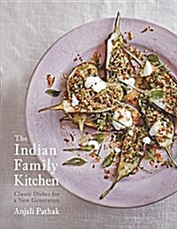 The Indian Family Kitchen: Classic Dishes for a New Generation: A Cookbook (Hardcover)