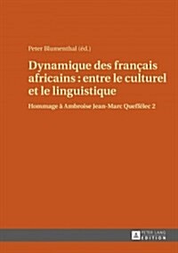 Dynamique Des Franҫais Africains: Entre Le Culturel Et Le Linguistique: Hommage ?Ambroise Jean-Marc Queff?ec 2 (Hardcover)