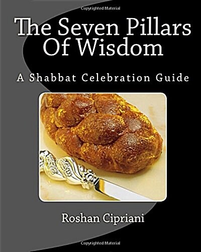 The Seven Pillars Of Wisdom: A Shabbat Celebration Guide (Paperback)