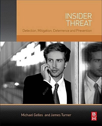 Insider Threat: Prevention, Detection, Mitigation, and Deterrence (Paperback)
