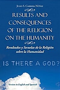 Results and Consequences of the Religion on the Humanity: Resultados y Secuelas de La Religion Sobre La Humanidad (Paperback)