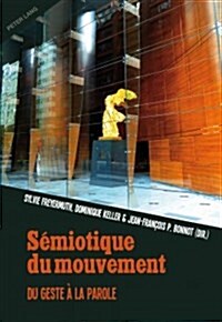 S?iotique Du Mouvement: Du Geste ?La Parole (Paperback)