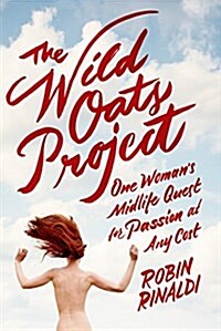 The Wild Oats Project: One Womans Midlife Quest for Passion at Any Cost (Paperback)